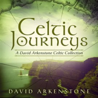 Celtic Journeys: A David Arkenstone Celtic Collection by David Arkenstone