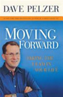 Moving forward : taking the lead in your life by Pelzer, David J