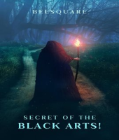 Secrets of the Black Arts! by Anonymous