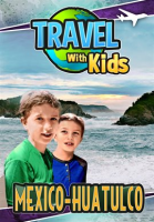 Travel with Kids: Mexico - Huatulco by Simmons, Jeremy