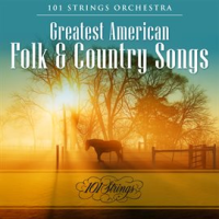 Greatest American Folk & Country Songs by 101 Strings Orchestra