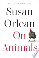 On animals by Orlean, Susan
