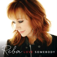 Love somebody by Reba McEntire