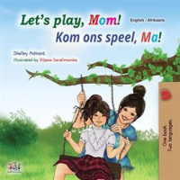 Let's Play, Mom! Kom ons speel, Ma! by Admont, Shelley