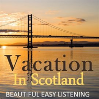 Vacation_in_Scotland__Beautiful_Easy_Listening