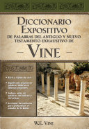Diccionario expositivo de palabras del Antiguo y del Nuevo Testamento exhaustivo de Vine by Vine, W. E