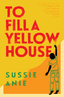 To fill a yellow house by Anie, Sussie