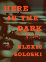Here in the dark. by Soloski, Alexis