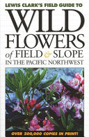 Lewis Clark's Field guide to wild flowers of the mountains in the Pacific Northwest by Clark, Lewis J
