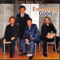 Everything Good by Gaither Vocal Band