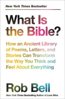 What Is the Bible? by Bell, Rob