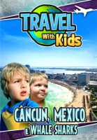 Travel With Kids: Cancun, Mexico & Whale Sharks by Simmons, Jeremy