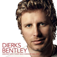 Greatest Hits / Every Mile A Memory 2003 - 2008 by Dierks Bentley
