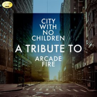 City with No Children - A Tribute to Arcade Fire by Ameritz Tribute