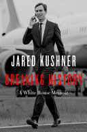 Breaking history by Kushner, Jared