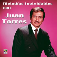 Melodías Inolvidables Con Juan Torres by Juan Torres