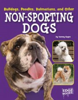 Bulldogs, Poodles, Dalmatians, and other non-sporting dogs by Gagne, Tammy