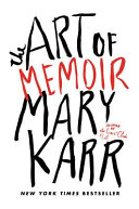 The art of memoir by Karr, Mary