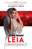 Leia, Princess of Alderaan by Gray, Claudia