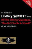 "Shouldn't you be in school?" by Snicket, Lemony