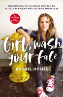 Girl, wash your face by Hollis, Rachel