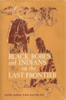 Black robes and Indians on the last frontier by Raufer, Maria Ilma