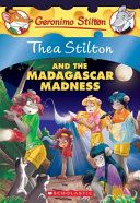 Thea Stilton and the Madagascar madness by Stilton, Thea