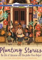 Planting Stories: The Life of Librarian and Storyteller Pura Belpré by Sananes, Adriana