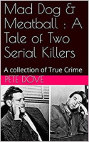 Mad Dog & Meatball: A Tale of Two Serial killers by Dove, Pete