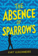 The absence of sparrows by Kirchmeier, Kurt