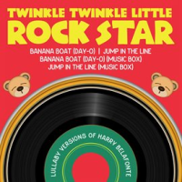 Lullaby Versions of Harry Belafonte by Twinkle Twinkle Little Rock Star