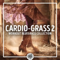 Cardio Grass 2: 2nd Workout Bluegrass Collection by Various Artists