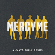 Always only Jesus by MercyMe (Musical group)
