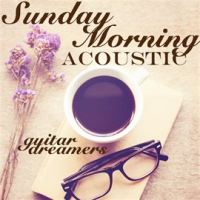 Sunday Morning Acoustic by Guitar Dreamers