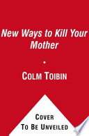 New_ways_to_kill_your_mother___writers_and_their_families