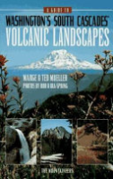 A guide to Washington's South Cascades' volcanic landscapes by Mueller, Marge