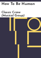 How to be human by Classic Crime (Musical group)