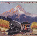 Railroad signatures across the Pacific Northwest by Schwantes, Carlos A