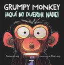 Grumpy Monkey ¡Aqui no duerme Nadie! by Lang, Suzanne
