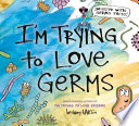 I'm trying to love germs by Barton, Bethany