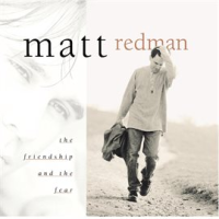 The Friendship And The Fear by Matt Redman