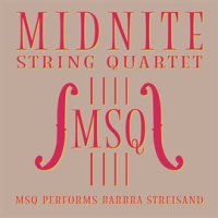 MSQ Performs Barbra Streisand by Midnite String Quartet