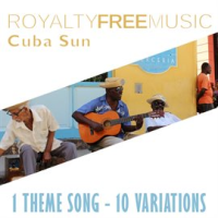 Royalty Free Music: Cuba Sun (1 Theme Song - 10 Variations) by Royalty Free Music Maker