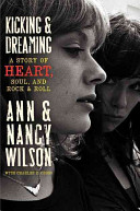 Kicking and dreaming : a story of Heart, soul, and rock and roll by Wilson, Ann