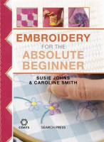 Embroidery for the Absolute Beginner by Johns, Susie