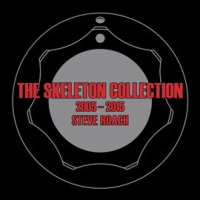 The Skeleton Collection 2005-2015 by Steve Roach
