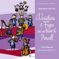 Conte pour enfants - Britten: Variations et fugue sur un thème de Purcell by Lorin Maazel