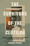 The survivors of the Clotilda by Durkin, Hannah