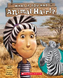 What if you had animal hair!? by Markle, Sandra