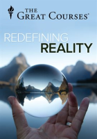 Redefining Reality: The Intellectual Implications of Modern Science by The Great Courses
